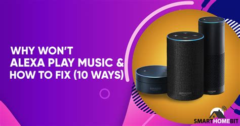 why won't alexa play music, and the myriad reasons behind the music-less mishaps